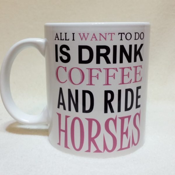 Funny Horse Coffee Mug - Drink Coffee and Ride Horses