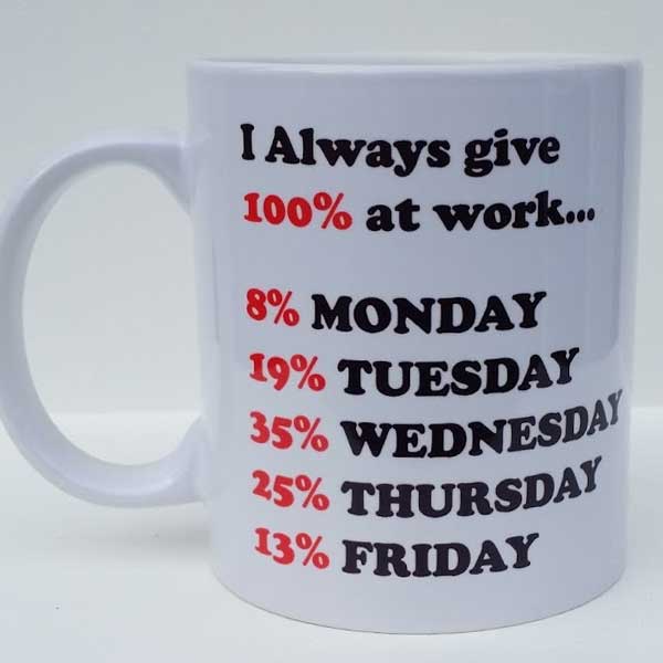 Printed Mug - I Always Give 100% At Work