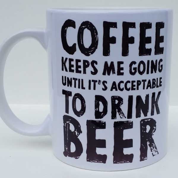 Printed Mug - Coffee keeps me going till beer