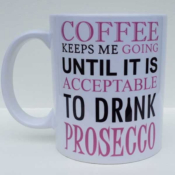 Printed Mug - Coffee keeps me going till prosecco